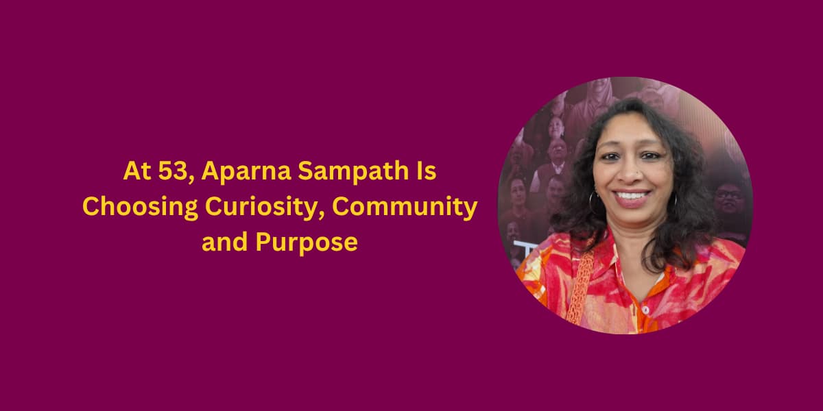 At 53, Aparna Sampath Is Choosing Curiosity, Community and Purpose