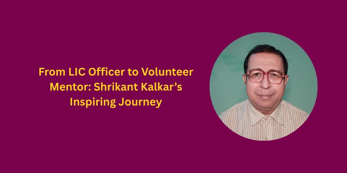 From LIC Officer to Volunteer Mentor: Shrikant Kalkar’s Inspiring Journey