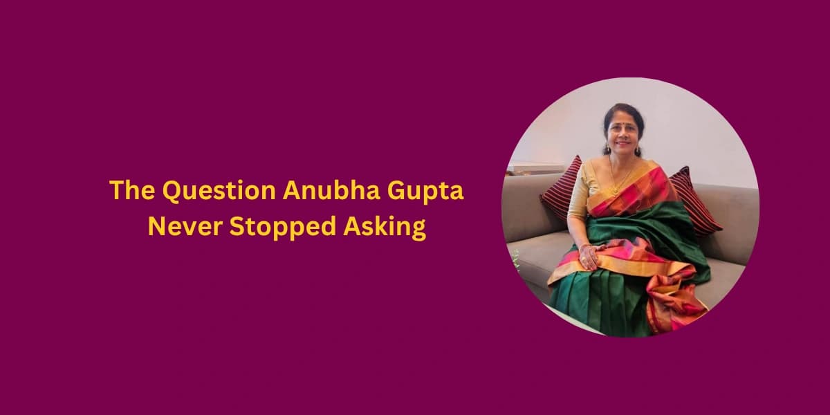 The Question Anubha Gupta Never Stopped Asking