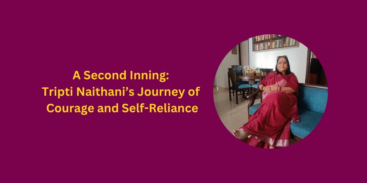 A Second Inning: Tripti Naithani’s Journey of Courage and Self-Reliance