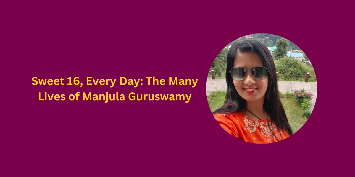 Sweet 16, Every Day: The Many Lives of Manjula Guruswamy