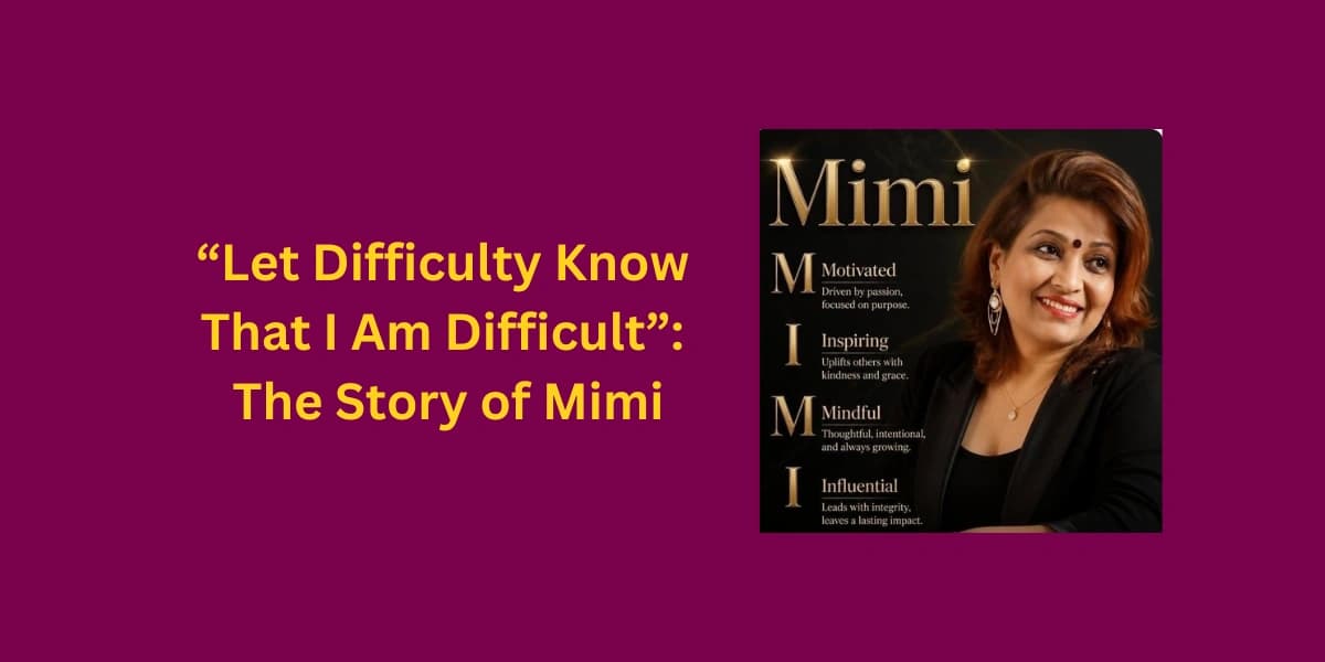 “Let Difficulty Know That I Am Difficult”: The Story of Mimi