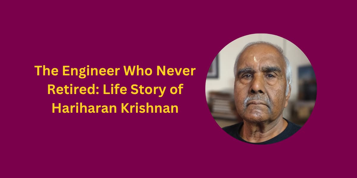 The Engineer Who Never Retired: Life Story of Hariharan Krishnan